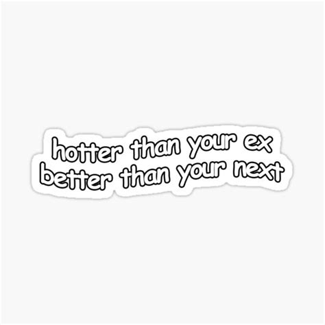Hotter Than Your Ex Better Than Your Next Sticker For Sale By Teeo2 Redbubble