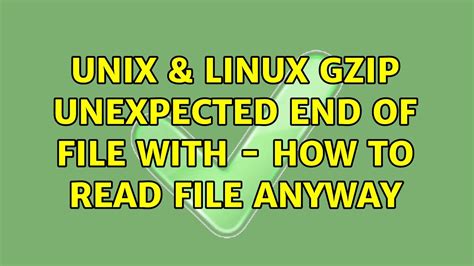 Unix Linux Gzip Unexpected End Of File With How To Read File Anyway Solutions Youtube