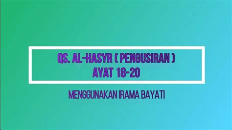 Lau anzalna hazal qur ana 'ala jabalil lara aitahu khasyiammutasoddi'ammin qhasyatillah, watilkal amtsalu nadhribuha linnasi la'allahum yatafakkarun. Qur'an surah al-hasyr ayat 18-20 ( irama bayati ) - YouTube