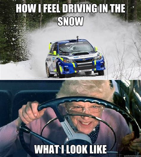 How I Feel Driving In The Snow What I Look Like Misc Quickmeme