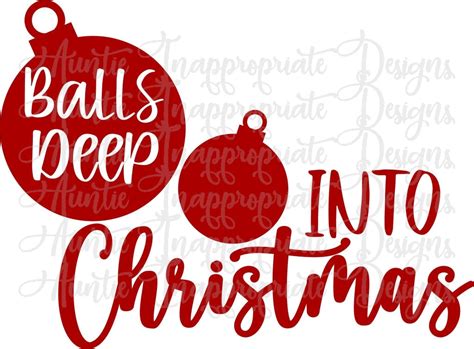 Balls Deep Into Christmas Digital Svg File Auntie Inappropriate Designs