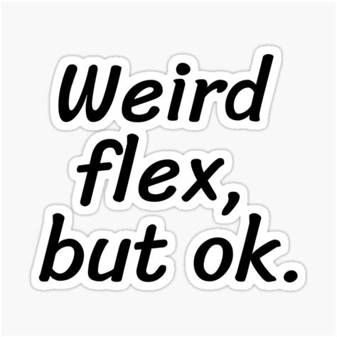 Weird Flex But Ok Funny Meme Tee T Shirt Sticker For Sale By