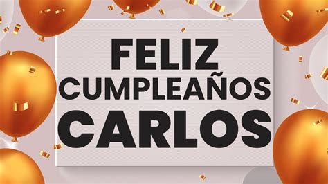 ️ Feliz CumpleaÑos Carlos 👉 Happy Birthday Carlos Youtube