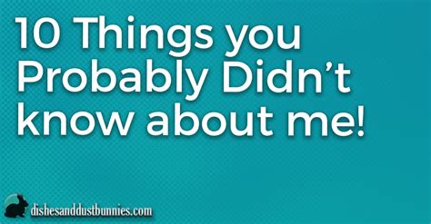10 Things You Probably Didn T Know About Me Dishes Amp Dust Bunnies Riset