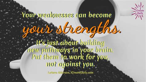 Your Weakness Can Become Your Strength Thequotegeeks Positivity