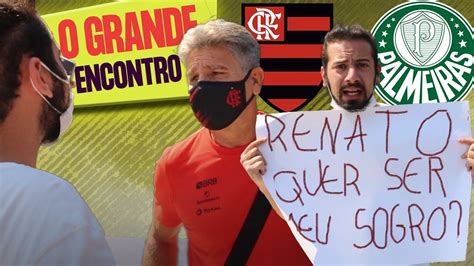 Renato Ga Cho Aceitou Ser Meu Sogro Palmeiras X Flamengo Youtube