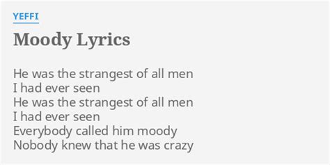 Moody Lyrics By Yeffi He Was The Strangest