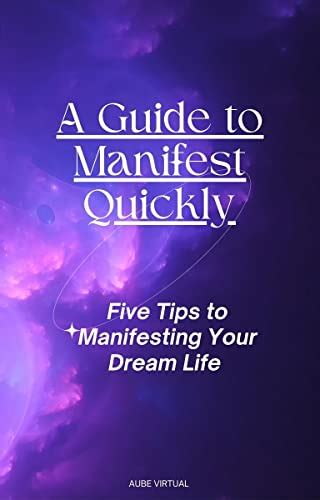 Manifest Quickly Five Tips To Manifesting Your Dream Life