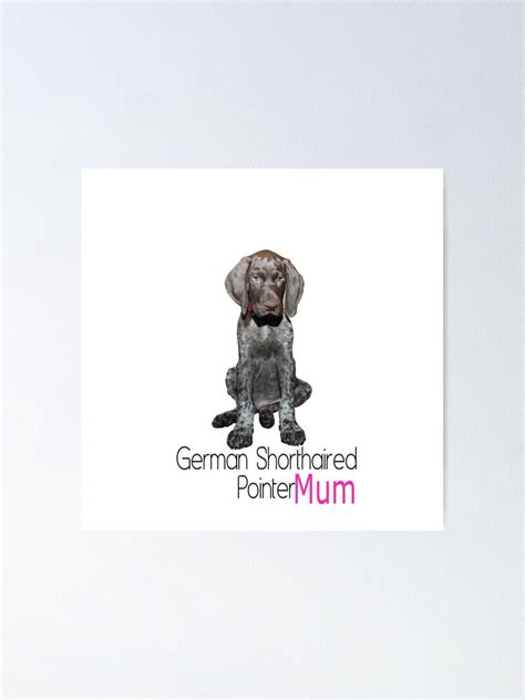 Glossy Grizzly German Shorthaired Pointer Mum Poster By Glossygrizzly Redbubble