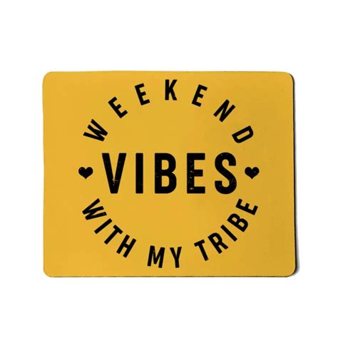 Weekend Vibes With My Tribe Mousepad Teeshirtpalace