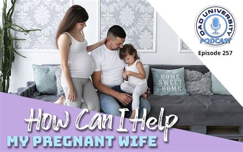 How Can I Help My Pregnant Wife Dad University Podcast Ep 257 Dad
