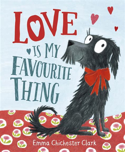 Love Is My Favourite Thing By Emma Chichester Clark Penguin Books