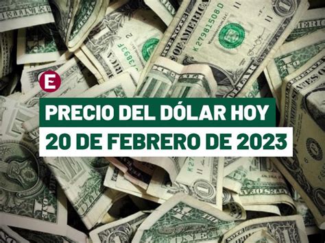 Precio Del Dólar Hoy 20 De Febrero De 2023 En Bancos De México