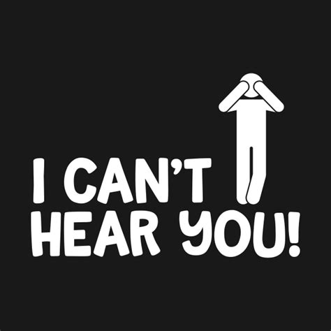 I Can T Hear You Male Sign Language T Shirt TeePublic