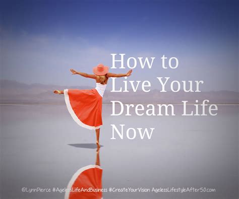 How To Live Your Dream Life Now Lynn Pierce Ageless Lifestyle