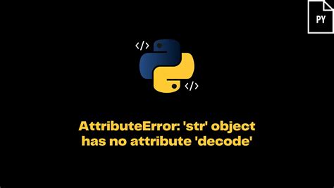 Solved Attributeerror Str Object Has No Attribute Decode Itsmycode