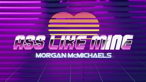 Morgan Mcmichaels Ass Like Mine 2020