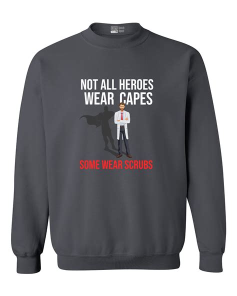 Not All Heroes Wear Capes Some Wear Scrubs Doctor Dt Crewneck