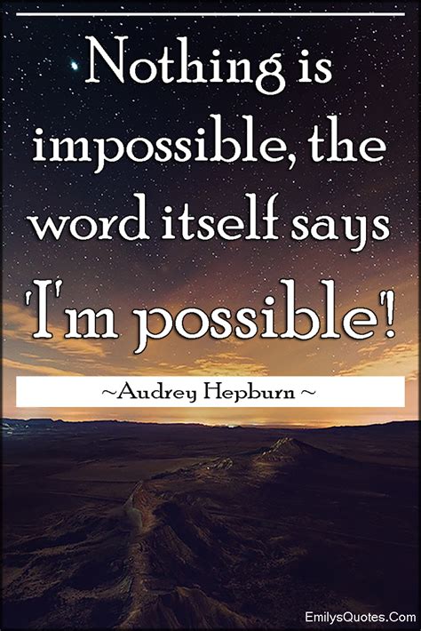 Nothing Is Impossible The Word Itself Says Im Possible Popular