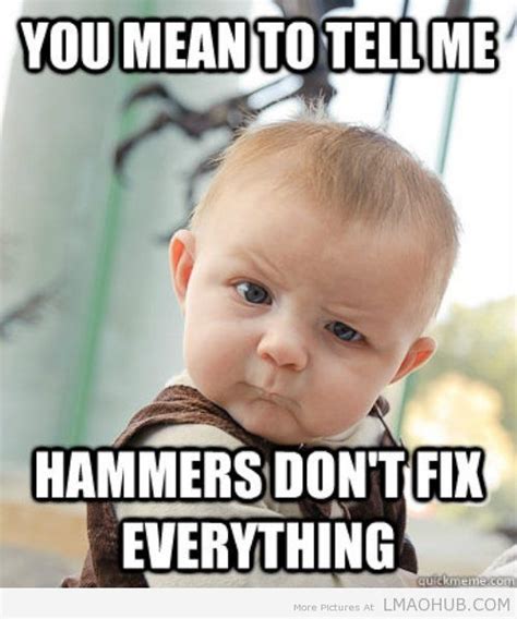 Hammers Dont Fix Everything ~ Damn Pictures