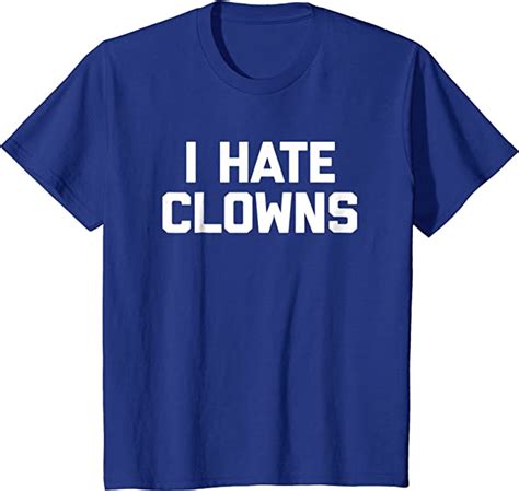 I Hate Clowns T Shirt Funny Saying Sarcastic Novelty Humor Clothing