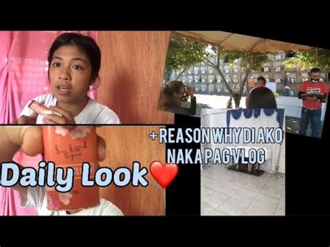 Ang Dahilan Kung Bakit Di Ako Naka Pag Vlog Daily Look YouTube