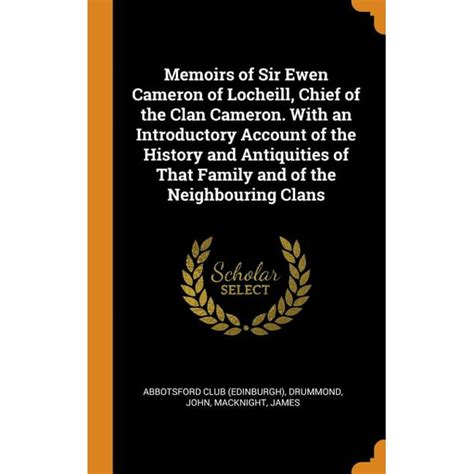 Memoirs Of Sir Ewen Cameron Of Locheill Chief Of The Clan Cameron