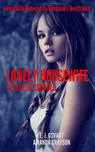 Lonely Housewife Housewife Seduced By Husbands Bestfriend Kindle