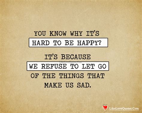 You Know Why Its Hard To Be Happy