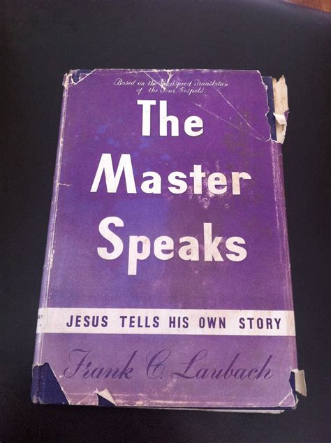 The Master Speaks Jesus Tells His Own Story By Frank C Laubach