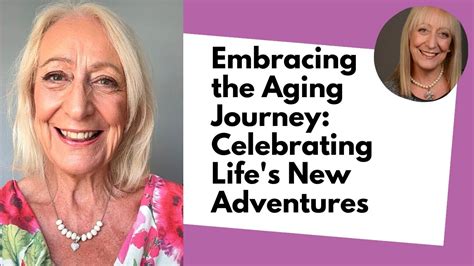Embracing The Aging Journey Celebrating Lifes New Adventures Youtube