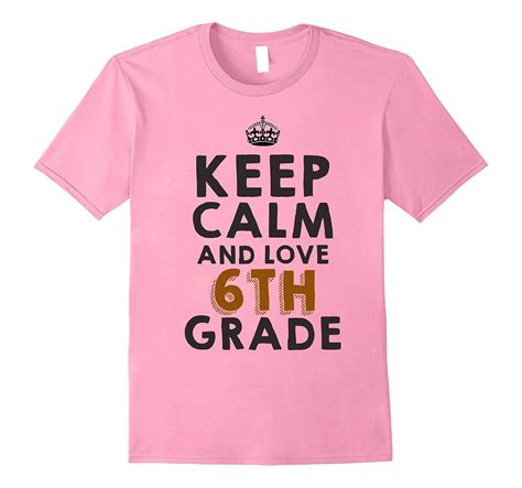 Keep Calm And Love 6th Grade T Shirt Back To School Bn Banazatee