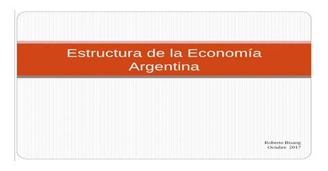 Estructura De La Economía Argentina · Las Dotaciones De Los Factores L Población Mano De Obra
