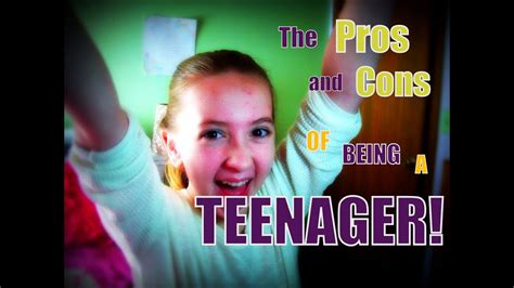 Pros And Cons Of Being A Teenager Youtube