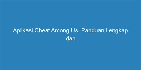 Aplikasi Cheat Among Us Panduan Lengkap Dan Informasi Terbaru Riau Post