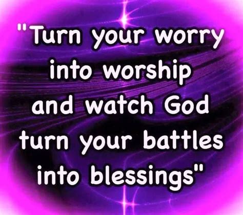 Turn Your Worry Into Worship And Watch God Turn Your Battles Into