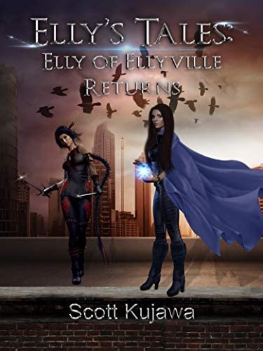 Ellys Tales Elly Of Ellyville Returns By Scott Kujawa Goodreads