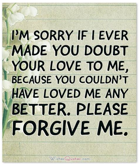 Please Forgive Me Im Sorry If I Ever Made You Doubt Your Love To Me