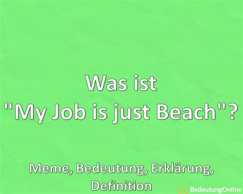 Was ist My Job is just Beach Meme Bedeutung Erklärung Definition