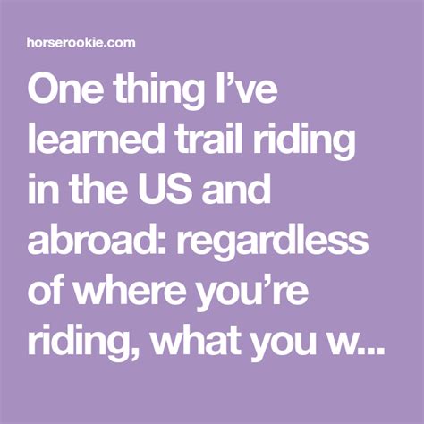One Thing Ive Learned Trail Riding In The Us And Abroad Regardless Of