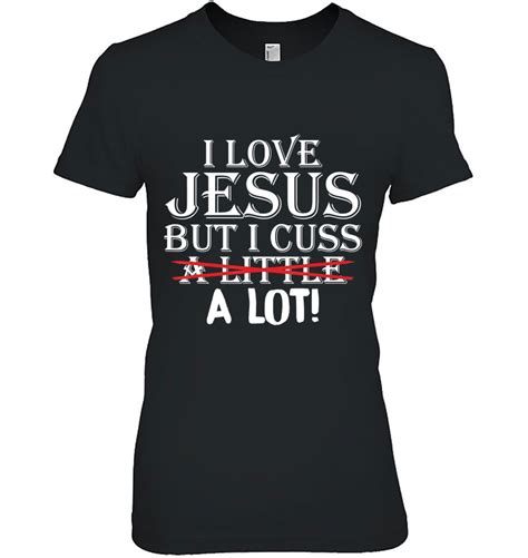 I Love Jesus But I Cuss A Little A Lot Funny S