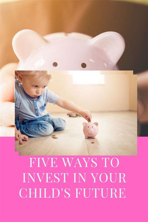 Five Ways To Invest In Your Childs Future Investing Children