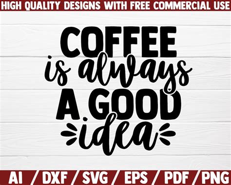 Coffee Is Always A Good Idea Svg Dxf File Cut File Etsy