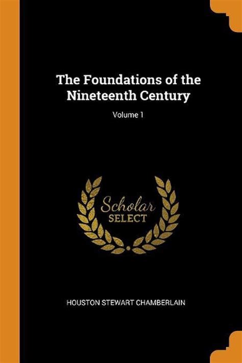 Foundations Of The Nineteenth Century Volume 1 By Houston Stewart