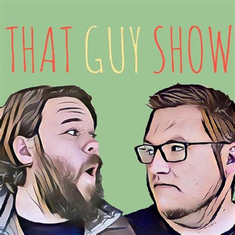 That Guy Show Listen Via Stitcher For Podcasts