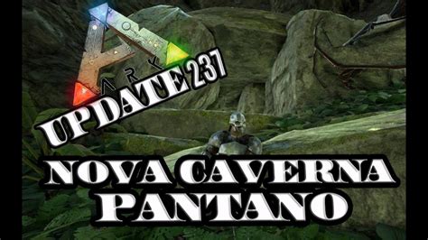 Ark Survival Evolved Update 237 Caverna Do Pantano Youtube