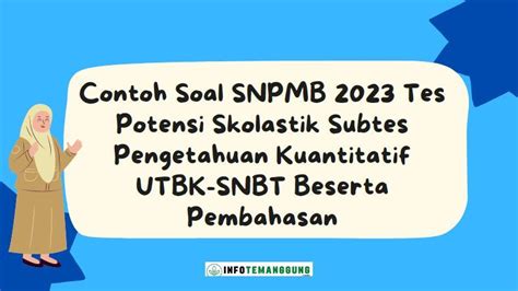 Contoh Soal Snpmb Tes Potensi Skolastik Subtes Pengetahuan Kuantitatif Utbk Snbt Beserta