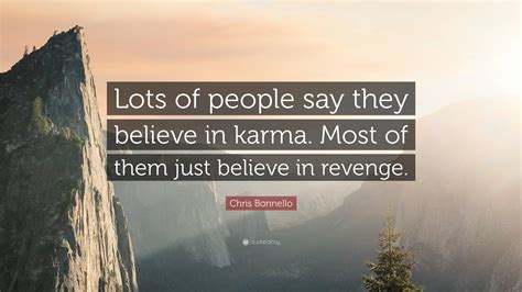 Chris Bonnello Quote Lots Of People Say They Believe In Karma Most