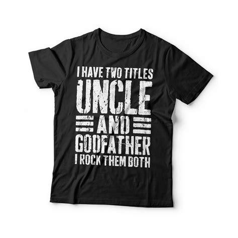 I Have Two Titles Uncle And Godfather I Rock Them Both T Shirt Etsy