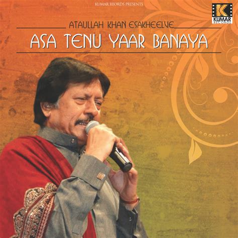 Asa Tenu Yaar Banaya Album By Attaullah Khan Esakheelve Spotify
